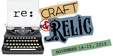 re:Craft & Relic Up-Cycled, Vintage & Handcrafted Premier Marketplace Event primary image