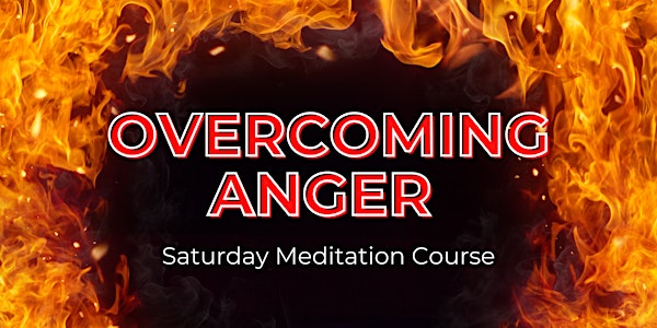 Overcoming Anger- Meditation Course (Oct)