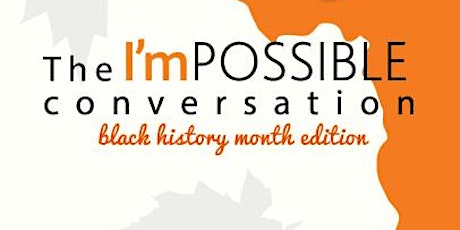 The I'mPOSSIBLE conversation Black History Month 2015 edition primary image