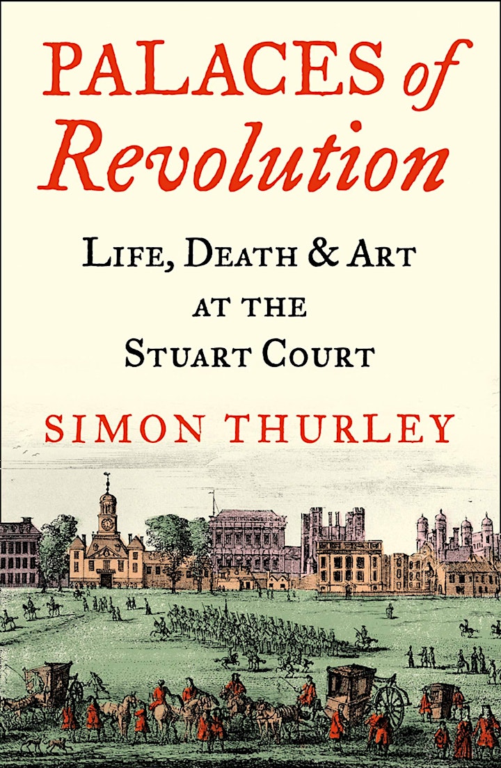 
		"Palaces of Revolution" - Simon Thurley - ONLINE - London History Festival image
