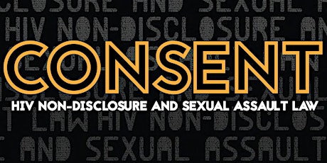 Consent: HIV Non-Disclosure and Sexual Assault Law (Vancouver Screening) primary image