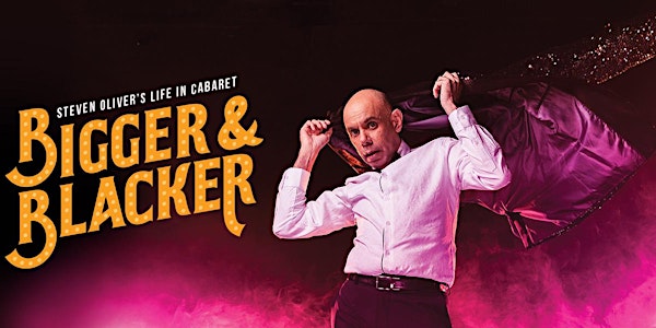 Bigger & Blacker: Steven Oliver's Life in Cabaret