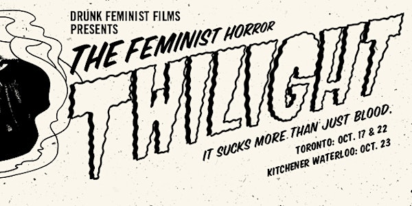 Drunk Feminist Films Presents: TWILIGHT (Oct. 23)