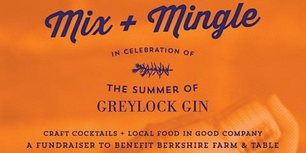 Mix + Mingle: Celebrate The Summer of Greylock Gin with Berkshire Farm & Ta...