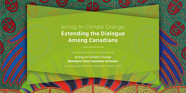 Launch of Acting on Climate Change: Extending the Dialogue Among Canadians