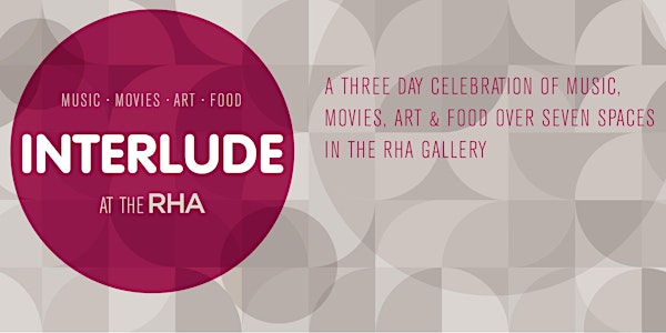 INTERLUDE FESTIVAL at The RHA Gallery - October Bank Holiday Weekend