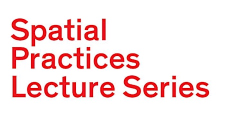 CSM Spatial Practices Lecture Series - Autumn 2015 primary image