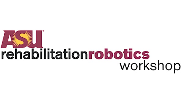 4th ASU Rehabilitation Robotics Workshop