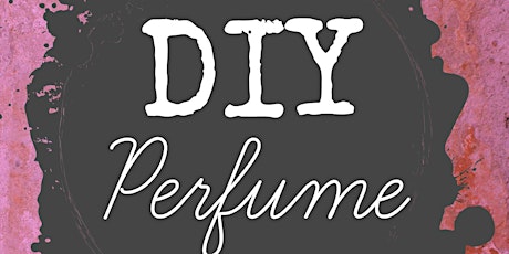 Girls' Night: Make Your Own Perfume Workshop 10/7/15 primary image