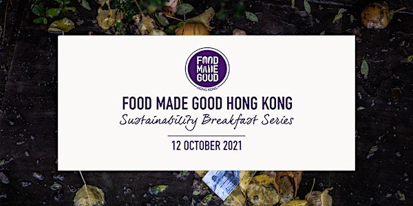 Food Made Good HK | Sustainable Breakfast Series - October 2021