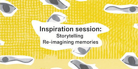 Primaire afbeelding van Inspiration Sessions: Storytelling - Re-imagining memories