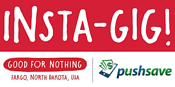 GFN: Fargo - Insta-Gig: Pushsave