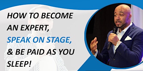 How To Become An Expert... Speak On Stage... & Be Paid As You Sleep primary image