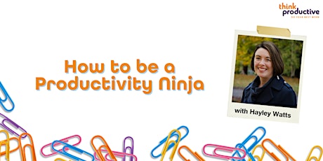 "How to be a Productivity Ninja" (Online, Zoom) 7th & 8th September 2022