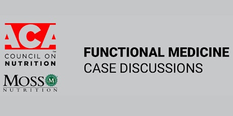 ACA Council on Nutrition Functional Medicine Case Study Discussion
