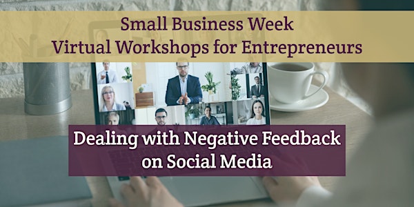 Small Business Week Virtual Workshops - Dealing with Negative Feedback