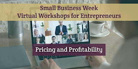 Small Business Week Virtual Workshops - Pricing and Profitability primary image