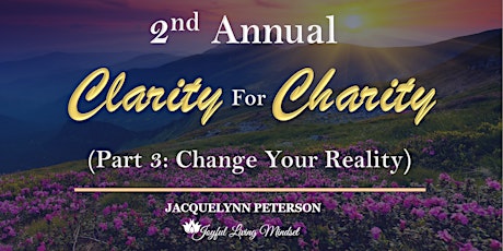 Image principale de Clarity For Charity Workshop Series - Part 3: Change Your Reality