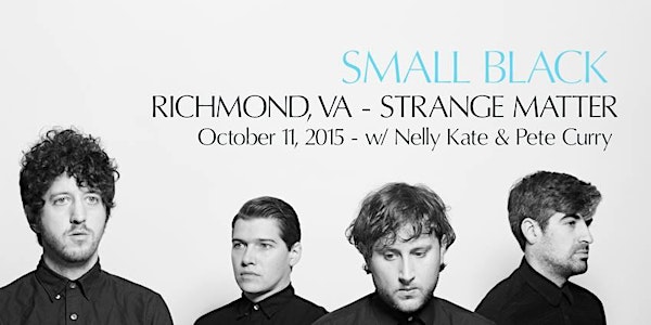 10/11: SMALL BLACK, NELLY KATE & PETE CURRY