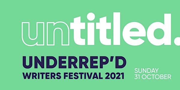 Untitled Underrep'd Writers Festival 21- Now Is Your Time To Write Workshop