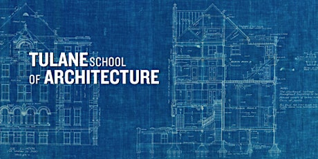 Tulane School of Architecture Fall 2015 Graduate Open House primary image