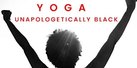 Black History Month Live + Online UNAPOLOGETICALLY BLACK YOGA for Black Joy