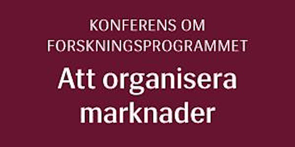 Konferens om forskningsprogrammet »Att organisera marknader«