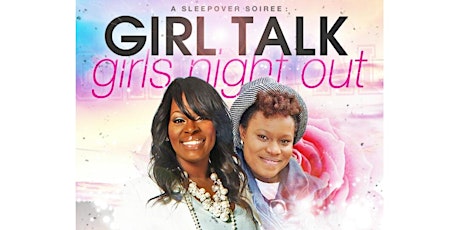 Girl Talk: GIRLS NIGHT OUT! Sleepover Soiree primary image