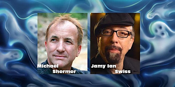 Skepticism and the Supernatural, with Michael Shermer & Jamy Ian Swiss