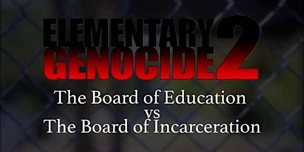 Elementary Genocide 2: Board of Education vs Board of Incarceration Screening
