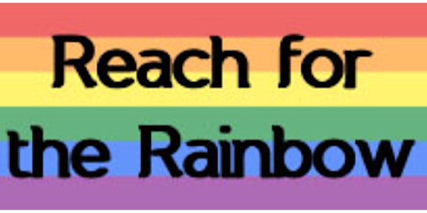 Reach for the Rainbow -  Come and join us in a safe and confidential space