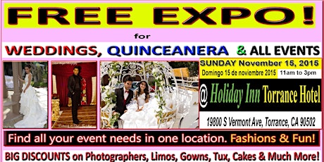 FREE WEDDING QUINCEANERA  EXPO SUNDAY 11/15/15 @ Holiday Inn Torrance CA primary image