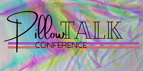 Pillow Talk Conference: Love, Sex, and Relationships tickets