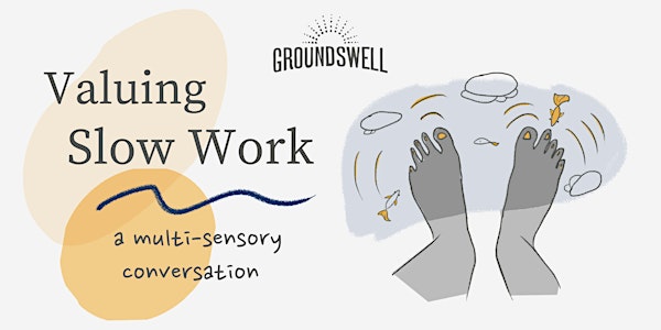 Valuing Slow Work: a multi-sensory conversation