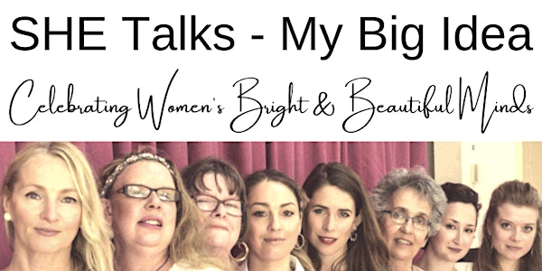 SHE Talks - My Big Idea 'Celebrating Women's Bright & Beautiful Minds'