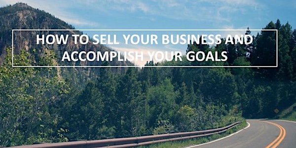 How to sell your business and accomplish your goals