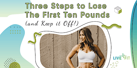 Three Steps to Lose The First Ten Pounds (and Keep it Off!)