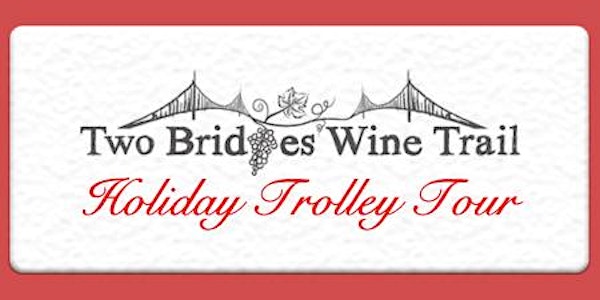 4th Annual Two Bridges Wine Trail Holiday Trolley Tour