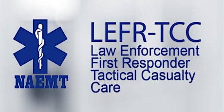 Law Enforcement and First Response Tactical Casualty Care (LEFR-TCC) primary image