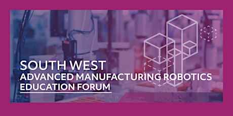 South West Advanced Manufacturing Robotics Education Forum primary image