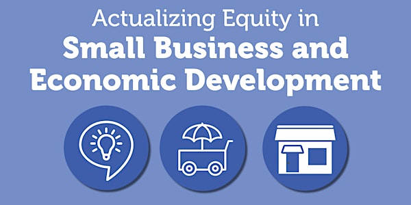 Actualizing Equity in Small Business and Economic Development