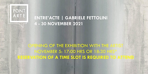 Opening exhibition Entre'Acte | Gabriele Fettolini