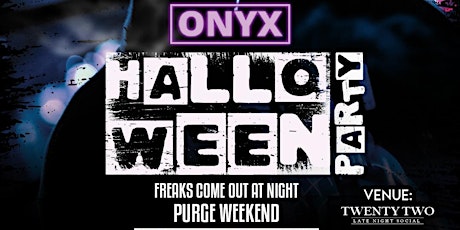 ONYX FREAKS COME OUT AT NIGHT HALLOWEEN PARTY @ TWENTYTWO THE PURGE WEEKEND primary image