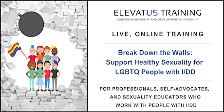 Break Down the Walls: Support Healthy Sexuality for LGBTQ People with I/DD