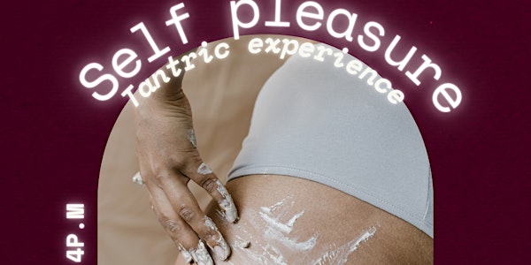 Self- pleasure tantric experience