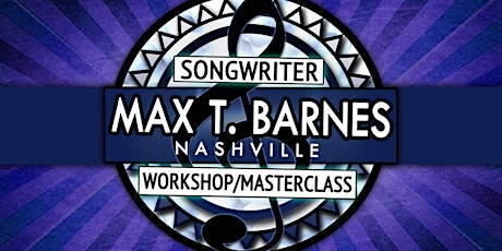 Max T Barnes Songwriter Seminar NASHVILLE primary image