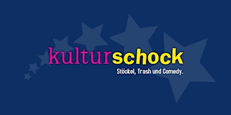 KULTURSCHOCK - Stöckel, Trash & Comedy tickets