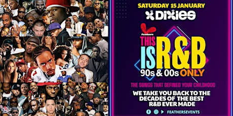 This Is R&B - 90s 00s Only! Saturday 15 january DIXIES