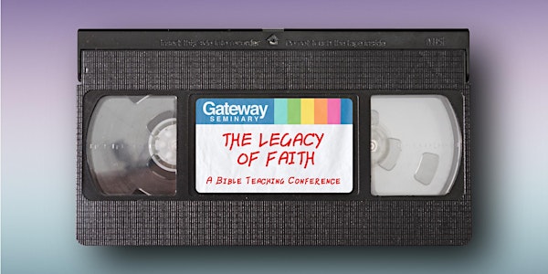 Legacy of Faith: Bible Teaching Conference