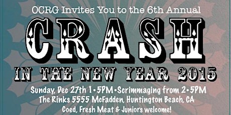 OC Roller Girls Present: 6th Annual Crash In The New Year 2015 into 2016 primary image